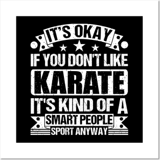 Karate Lover It's Okay If You Don't Like Karate It's Kind Of A Smart People Sports Anyway Posters and Art